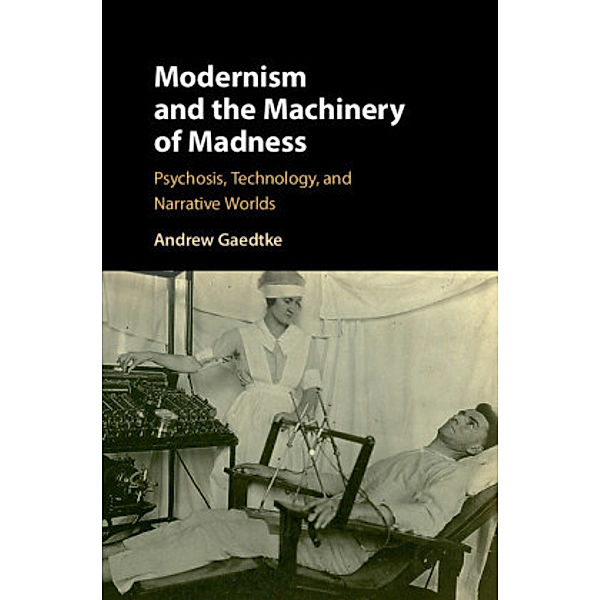 Modernism and the Machinery of Madness, Andrew Gaedtke