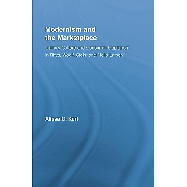 Modernism and the Marketplace, Alissa G. Karl