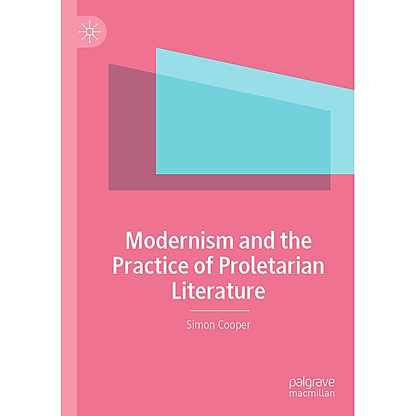 Modernism and the Practice of Proletarian Literature, Simon Cooper