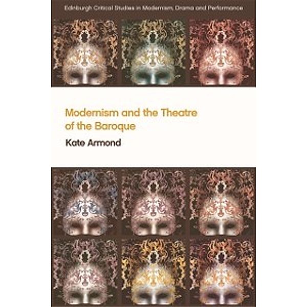 Modernism and the Theatre of the Baroque, Kate Armond