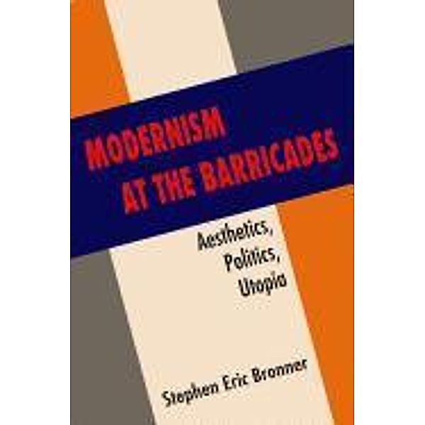 Modernism at the Barricades, Stephen Eric Bronner