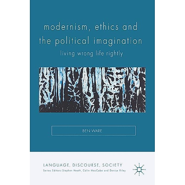 Modernism, Ethics and the Political Imagination, Ben Ware