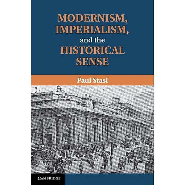 Modernism, Imperialism and the Historical Sense, Paul Stasi