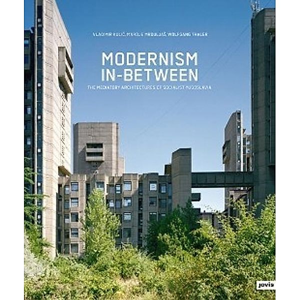 Modernism In-between, Wolfgang Thaler, Maroje Mrduljas, Vladimir Kulic