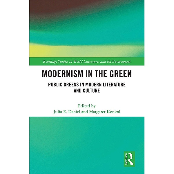 Modernism in the Green, Julia E. Daniel, Margaret Konkol