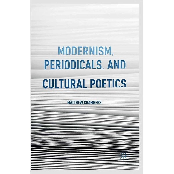 Modernism, Periodicals, and Cultural Poetics, M. Chambers