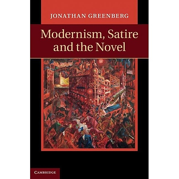 Modernism, Satire and the Novel, Jonathan Greenberg