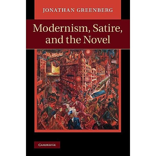 Modernism, Satire and the Novel, Jonathan Greenberg