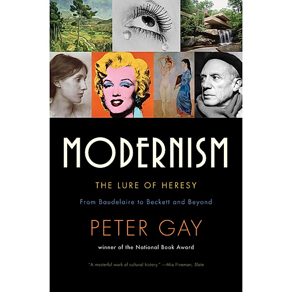 Modernism: The Lure of Heresy, Peter Gay