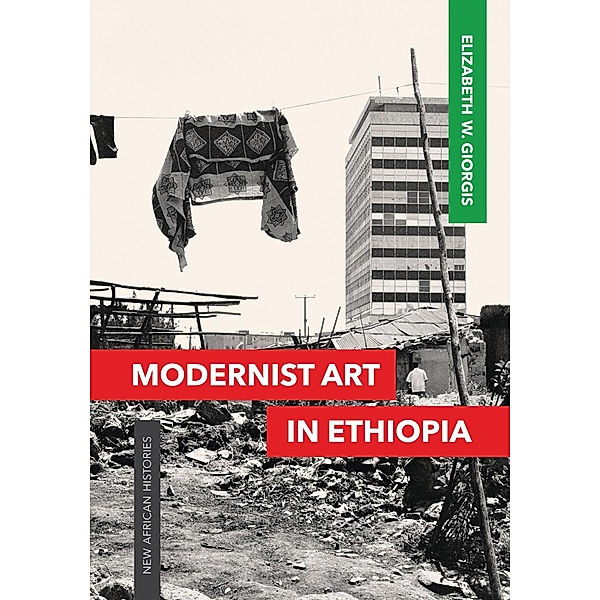 Modernist Art in Ethiopia / New African Histories, Elizabeth W. Giorgis