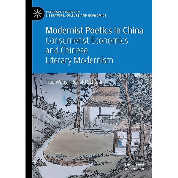 Modernist Poetics in China / Palgrave Studies in Literature, Culture and Economics, Tiao Wang, Ronald Schleifer