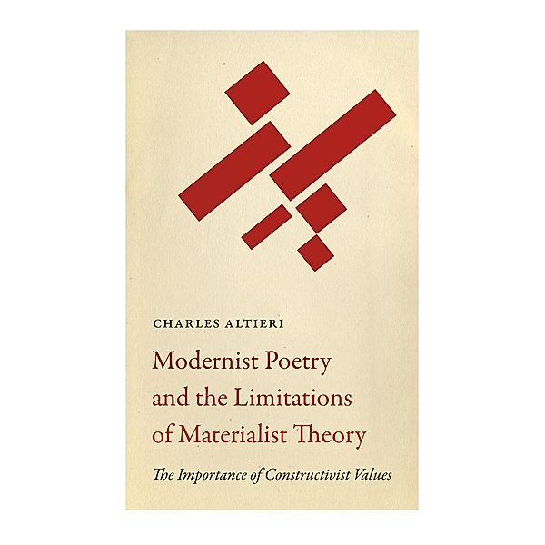 Modernist Poetry and the Limitations of Materialist Theory / Recencies Series: Research and Recovery in Twentieth-Century American Poetics, Charles Altieri