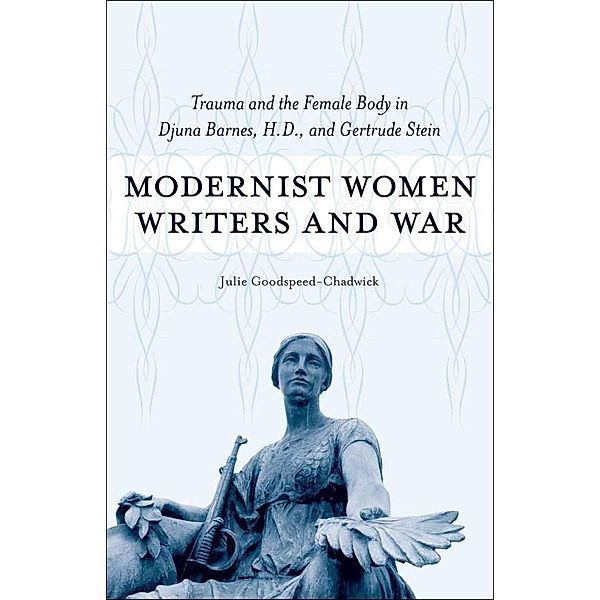 Modernist Women Writers and War, Julie Goodspeed-Chadwick