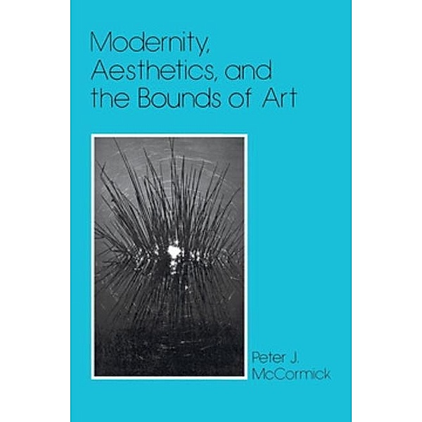 Modernity, Aesthetics, and the Bounds of Art, Peter J. McCormick