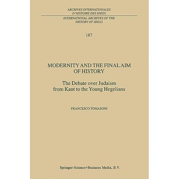 Modernity and the Final Aim of History / International Archives of the History of Ideas Archives internationales d'histoire des idées Bd.187, F. Tomasoni