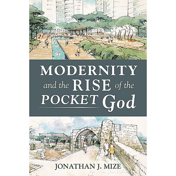 Modernity and the Rise of the Pocket God, Jonathan J. Mize