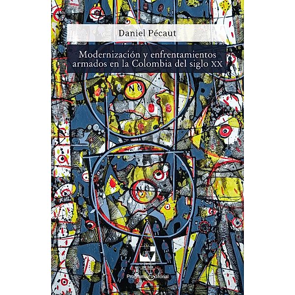 Modernización y enfrentamientos armados en la Colombia del siglo XX / Artes y Humanidades, Daniel Pécaut