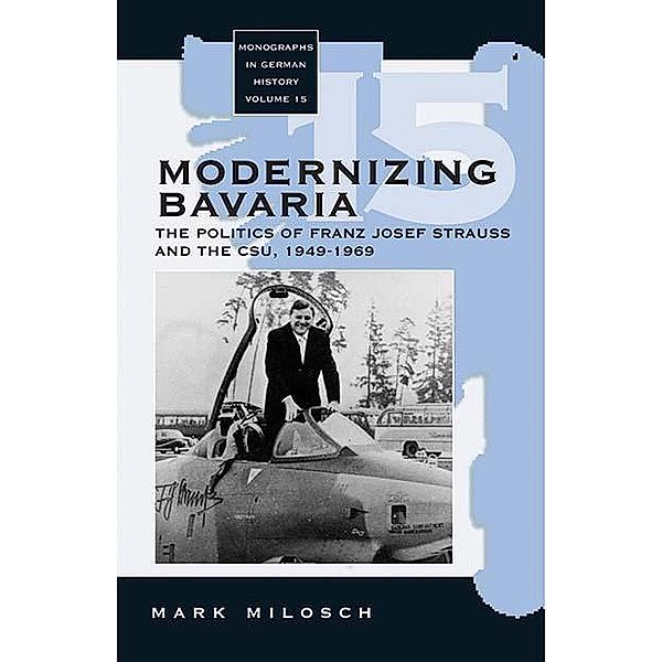 Modernizing Bavaria / Monographs in German History Bd.15, Mark Milosch