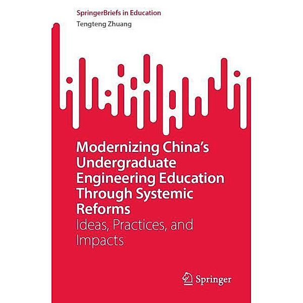 Modernizing China's Undergraduate Engineering Education Through Systemic Reforms, Tengteng Zhuang