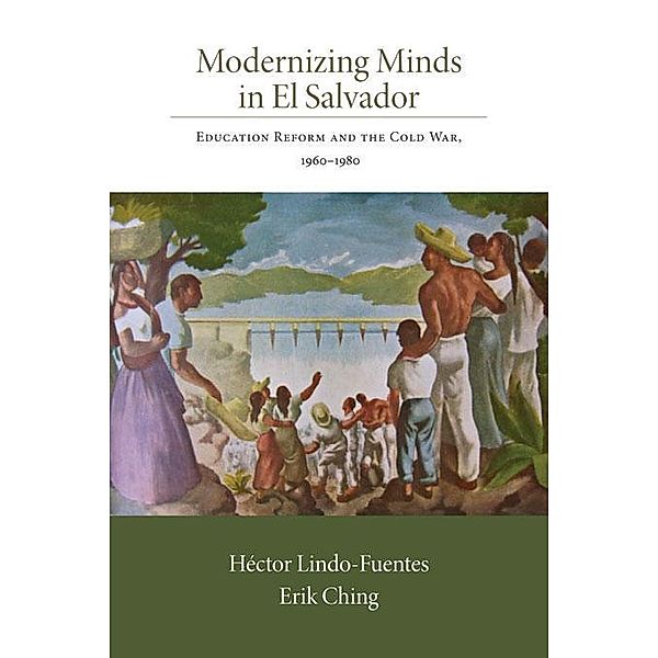 Modernizing Minds in El Salvador / Diálogos Series, Héctor Lindo-Fuentes, Erik Ching