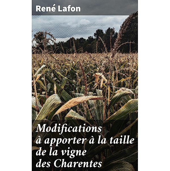 Modifications à apporter à la taille de la vigne des Charentes, René Lafon