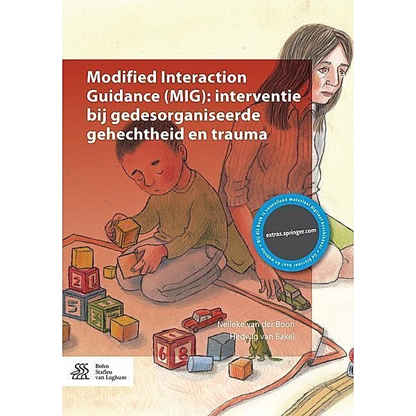 Modified Interaction Guidance (MIG): interventie bij gedesorganiseerde gehechtheid en trauma, Nelleke van der Boon, Hedwig van Bakel