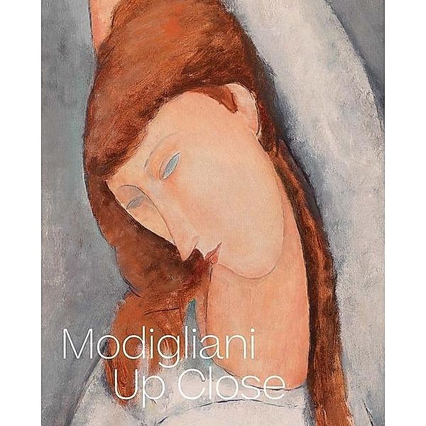 Modigliani Up Close, Barbara Buckley, Simonetta Fraquelli, Nancy Ireson, Annette King