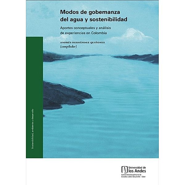 Modos de gobernanza del agua y sostenibilidad Aportes conceptuales y análisis de experiencias en Colombia, Andrés Hernán de Quiñones