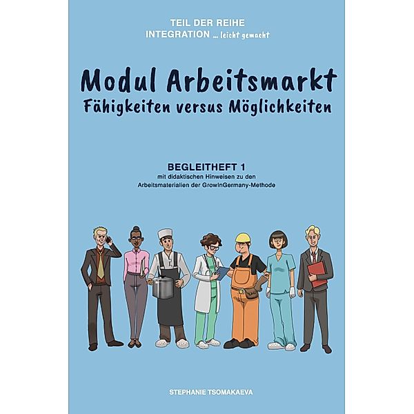 Modul Arbeitsmarkt / Integration ... leicht gemacht  Bd.3, Stephanie Tsomakaeva