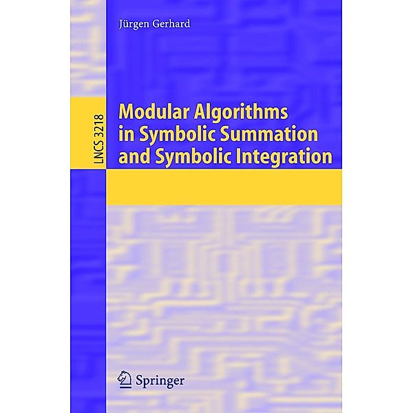 Modular Algorithms in Symbolic Summation and Symbolic Integration / Lecture Notes in Computer Science Bd.3218, Jürgen Gerhard