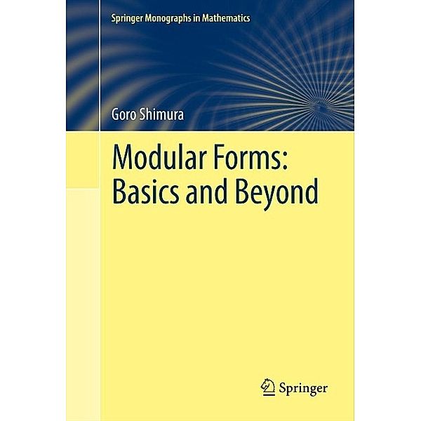 Modular Forms: Basics and Beyond / Springer Monographs in Mathematics, Goro Shimura