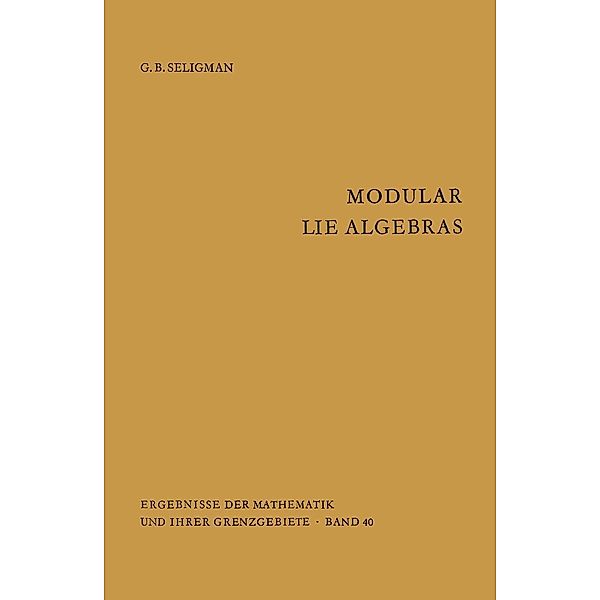 Modular Lie Algebras / Ergebnisse der Mathematik und ihrer Grenzgebiete. 2. Folge Bd.40, Geoge B. Seligman