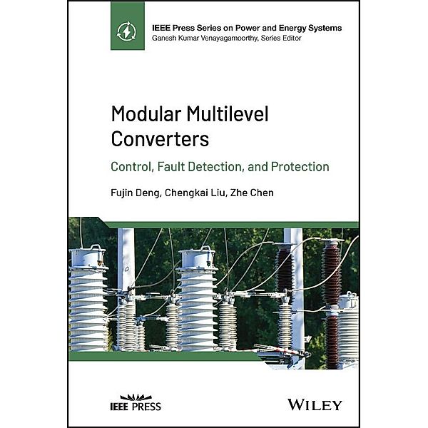 Modular Multilevel Converters / IEEE Series on Power Engineering, Fujin Deng, Chengkai Liu, Zhe Chen