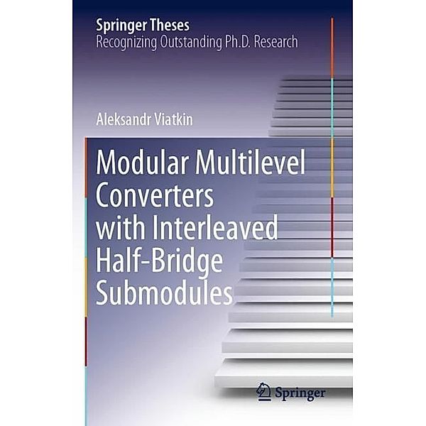 Modular Multilevel Converters with Interleaved Half-Bridge Submodules, Aleksandr Viatkin