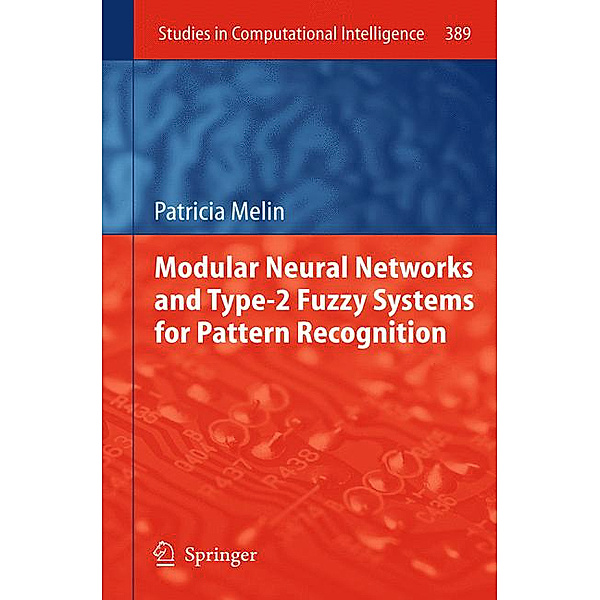 Modular Neural Networks and Type-2 Fuzzy Systems for Pattern Recognition, Patricia Melin