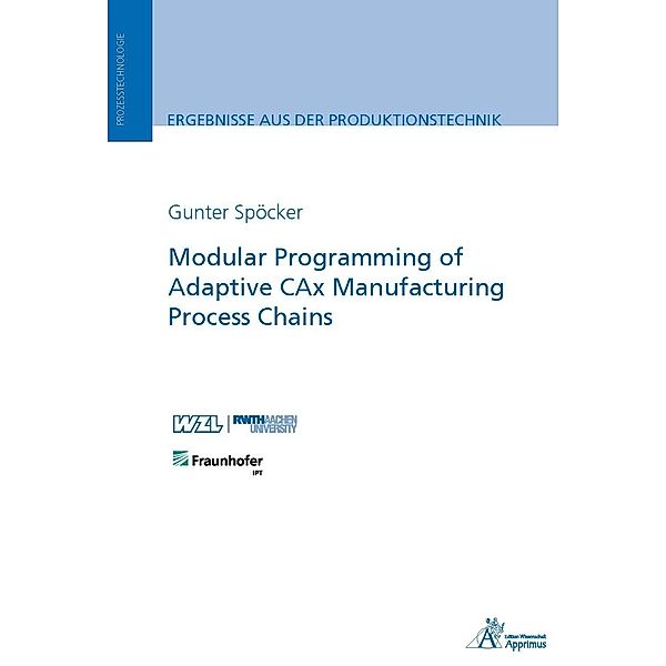 Modular Programming of Adaptive CAx Manufacturing Process Chains, Gunter Spöcker