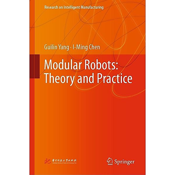 Modular Robots: Theory and Practice / Research on Intelligent Manufacturing, Guilin Yang, I-Ming Chen