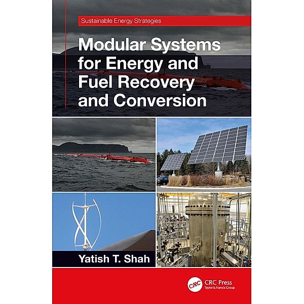 Modular Systems for Energy and Fuel Recovery and Conversion, Yatish T. Shah