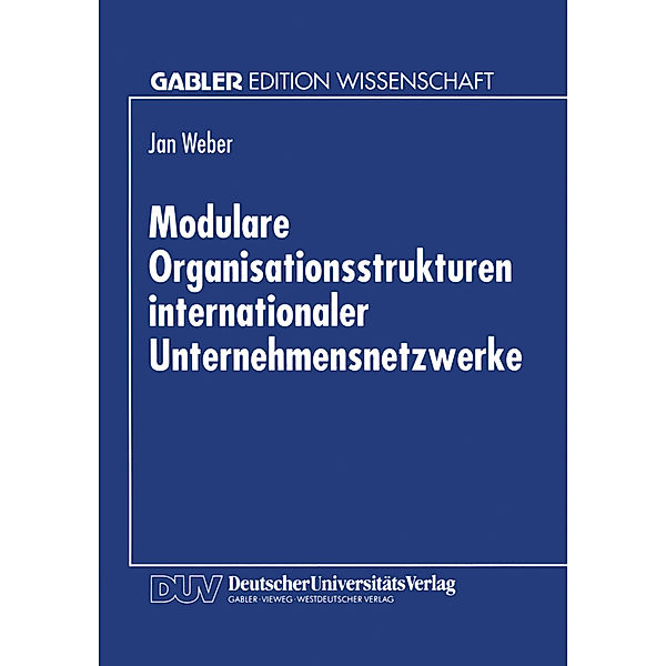 Modulare Organisationsstrukturen internationaler Unternehmensnetzwerke, Jan Weber