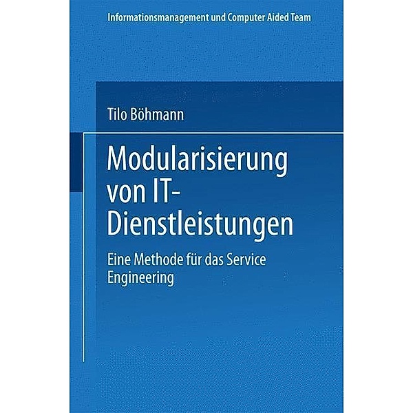 Modularisierung von IT-Dienstleistungen / Informationsmanagement und Computer Aided Team, Tilo Böhmann