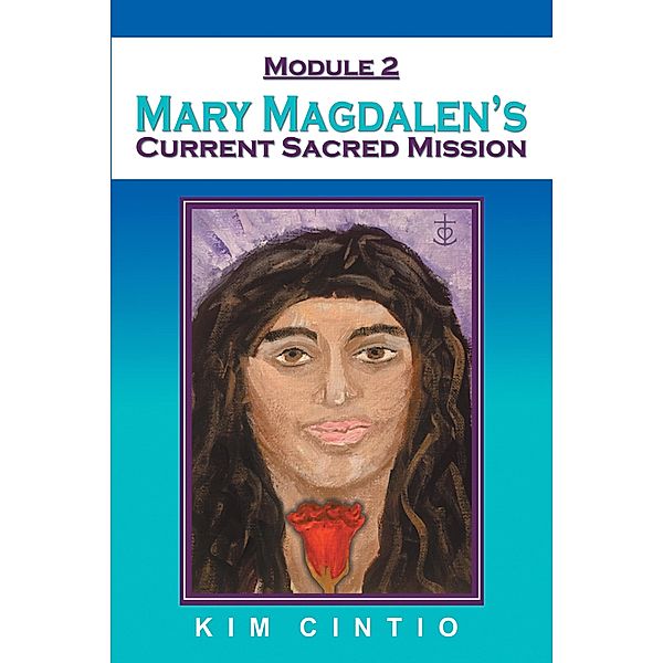 Module 2 Mary Magdalen's Current Sacred Mission, Kim Cintio