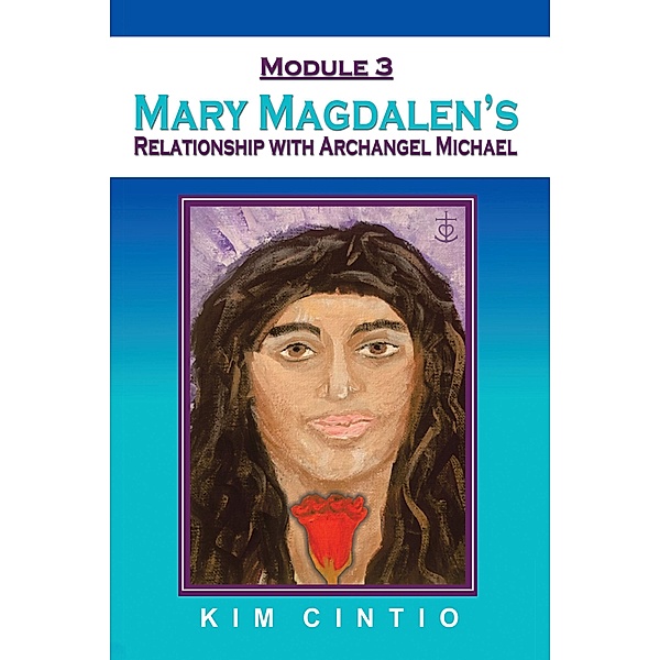 Module 3 Mary Magdalen's Relationship with Archangel Michael, Kim Cintio