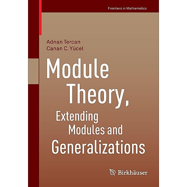 Module Theory, Extending Modules and Generalizations, Adnan Tercan, Canan C. Yücel
