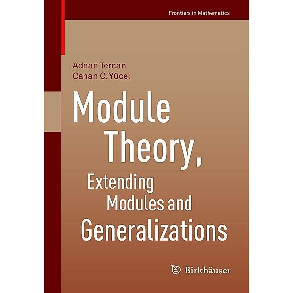 Module Theory, Extending Modules and Generalizations / Frontiers in Mathematics, Adnan Tercan, Canan C. Yücel