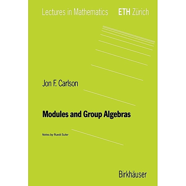 Modules and Group Algebras / Lectures in Mathematics. ETH Zürich, Jon F. Carlson