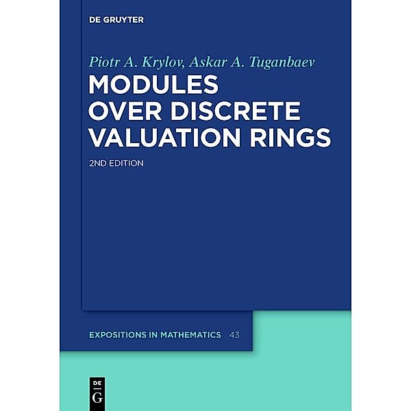 Modules over Discrete Valuation Rings / De Gruyter  Expositions in Mathematics Bd.43, Piotr A. Krylov, Askar A. Tuganbaev