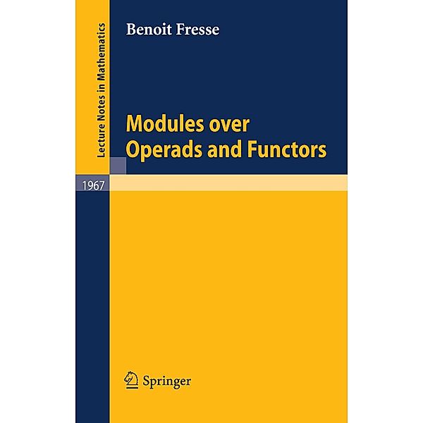 Modules over Operads and Functors / Lecture Notes in Mathematics Bd.1967, Benoit Fresse