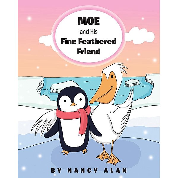 Moe and His Fine Feathered Friend / Page Publishing, Inc., Nancy Alan