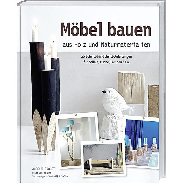 Möbel bauen aus Holz und Naturmaterialien, Aurélie Drouet