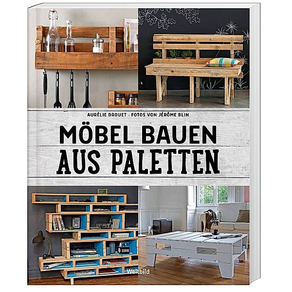 Möbel bauen aus Paletten - Schritt für Schritt, Aurélie Drouet